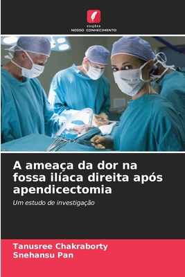 A ameaa da dor na fossa ilaca direita aps apendicectomia - Chakraborty, Tanusree, and Pan, Snehansu