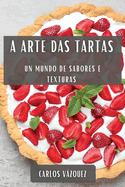 A Arte das Tartas: Un Mundo de Sabores e Texturas