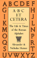 A.B.C. Et Cetera: The Life & Times of the Roman Alphabet - Humez, Alexander, and Humez, Nicholas