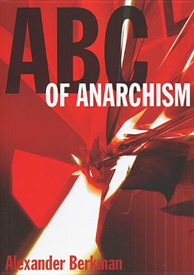 A. B. C. of Anarchism - Berkman, Alexander