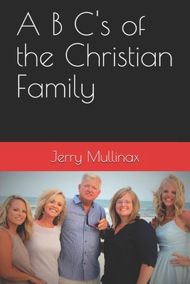 A B C's of the Christian Family - Mullinax, Jerry
