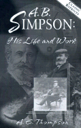 A. B. Simpson: His Life and Work