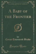 A Baby of the Frontier (Classic Reprint)