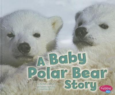 A Baby Polar Bear Story - Rustad, Martha E H