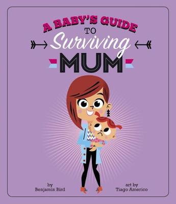 A Baby's Guide to Surviving Mum - Bird, Benjamin