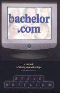 A Bachelor.com: A Memoir of Dating and Relationships