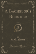 A Bachelor's Blunder, Vol. 3 of 3 (Classic Reprint)