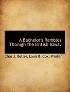A Bachelor's Rambles Thorugh the British Islwa