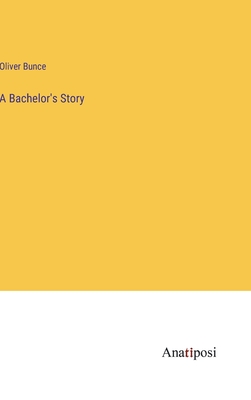 A Bachelor's Story - Bunce, Oliver