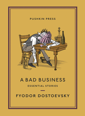 A Bad Business: Essential Stories - Slater Pasternak, Nicolas (Translated by), and Dostoevsky, Fyodor, and Slater, Maya (Translated by)