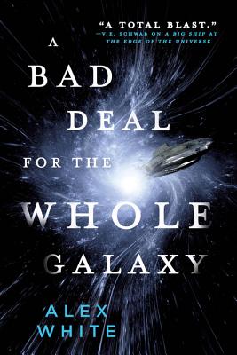 A Bad Deal for the Whole Galaxy - White, Alex