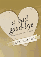 A Bad Good-Bye: Overcoming the Grief of Suicide