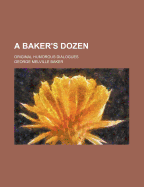 A Baker's Dozen; Original Humorous Dialogues