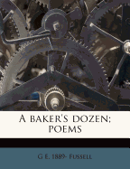 A Baker's Dozen; Poems