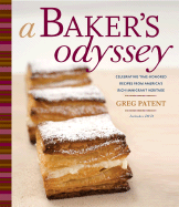 A Baker's Odyssey: Celebrating Time-Honored Recipes from Ameria's Rich Immigrant Heritage - Patent, Greg, and Gorham, Kelly (Photographer), and McLean, Dave