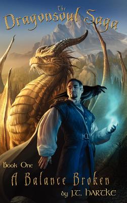 A Balance Broken - Book One of the Dragonsoul Saga - Hartke, J.T., and Drake, Maxwell Alexander (Editor)
