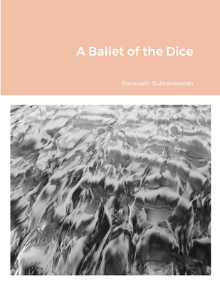 A Ballet of the Dice - Subramanian, Ramnath