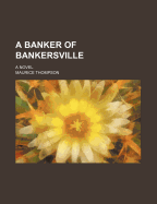 A Banker of Bankersville; A Novel