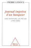 A Banker's Unexpected Diary: An Adventure, A Profession (1943-2000) / Journal impr?vu d'un banquier: Une aventure, un m?tier (1943-2000)