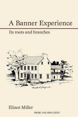 A Banner Experience: Its Roots and Branches - Miller, Elinor