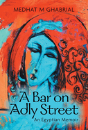 A Bar on Adly Street: An Egyptian Memoir