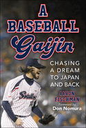 A Baseball Gaijin: Chasing a Dream to Japan and Back