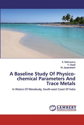 A Baseline Study Of Physico-chemical Parameters And Trace Metals - Muthusamy, S, and Gopal, V, and Jayaprakash, M