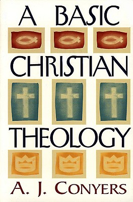A Basic Christian Theology - Conyers, A J