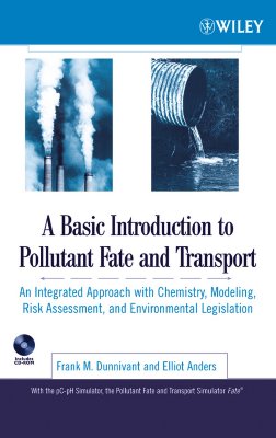 A Basic Introduction to Pollutant Fate and Transport: An Integrated Approach with Chemistry, Modeling, Risk Assessment, and Environmental Legislation - Dunnivant, Frank M, and Anders, Elliot