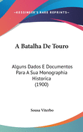 A Batalha de Touro: Alguns Dados E Documentos Para a Sua Monographia Historica (1900)