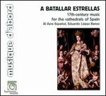 A batallar estrellas: 17th Century Music for the Cathedrals of Spain - Al Ayre Espaol; Carlos Garca-Bernalt (organ); Eduardo Lpez Banzo (conductor)
