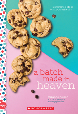 A Batch Made in Heaven: A Wish Novel - Nelson, Suzanne