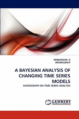 A Bayesian Analysis of Changing Time Series Models - D, Venkatesan, and Arumugam P