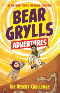 A Bear Grylls Adventure 2: The Desert Challenge: By Bestselling Author and Chief Scout Bear Grylls
