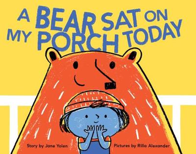 A Bear Sat on My Porch Today: (Story Books for Kids, Childrens Books with Animals, Friendship Books, Inclusivity Book) - Yolen, Jane