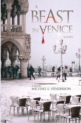 A Beast in Venice (Redux) - Henderson, Michael E