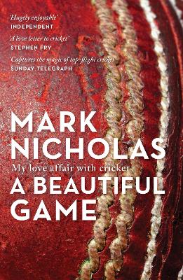 A Beautiful Game: My love affair with cricket - Nicholas, Mark