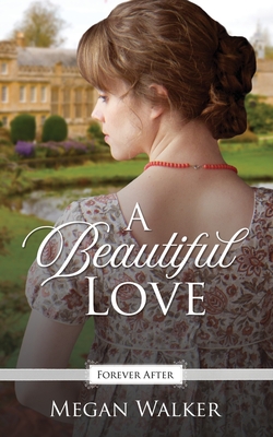 A Beautiful Love: A Regency Fairy Tale Retelling - Walker, Megan