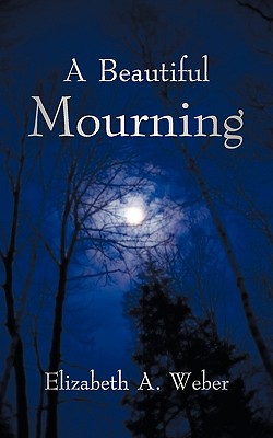 A Beautiful Mourning - Weber, Elizabeth A
