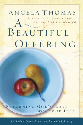 A Beautiful Offering: Returning God's Love with Your Life - Thomas, Angela