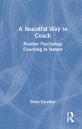 A Beautiful Way to Coach: Positive Psychology Coaching in Nature