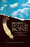 A Becoming a Hollow Bone: Responding to the Call of Our Ancestral Blood