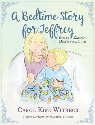 A Bedtime Story for Jeffrey: How to Explain Death to a Child - Witbeck, Carol Kirk