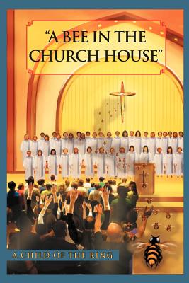 A Bee In The Church House: A Child of the King - Brown-Johnson, G C O T K