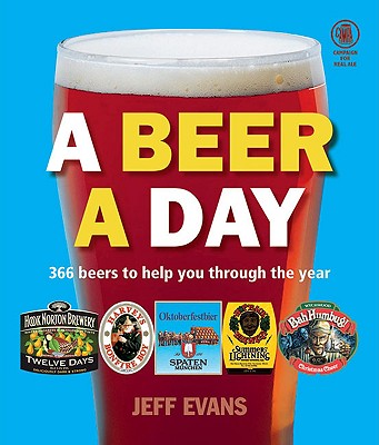 A Beer a Day: 366 Beers to Help You Through the Year - Evans, Jeff