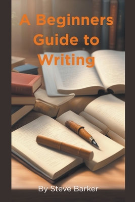 A Beginner Guide to Writing - Barker, Stephen