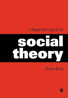 A Beginner s Guide to Social Theory - Best, Shaun