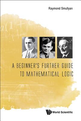 A Beginner's Further Guide to Mathematical Logic - Raymond Smullyan