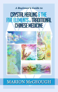 A Beginner's Guide to Crystal Healing & the Five Elements of Traditional Chinese Medicine