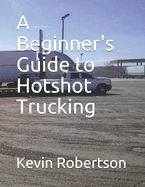A Beginner's Guide to Hotshot Trucking